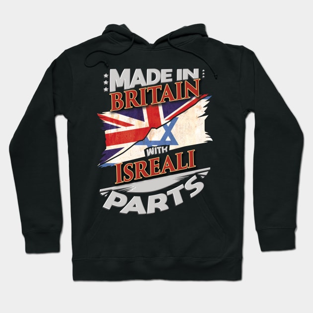 Made In Britain With Isreali Parts - Gift for Isreali From Israel Hoodie by Country Flags